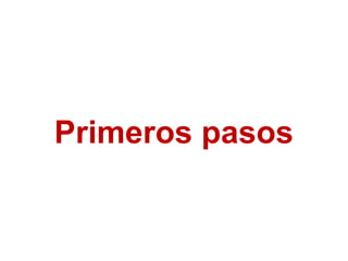 Primeros pasos

 