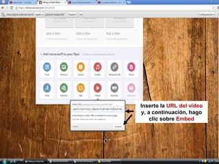 Inserto la URL del vídeo
y, a continuación, hago
clic sobre Embed

 