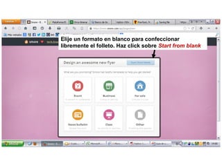 Elije un formato en blanco para confeccionar
libremente el folleto. Haz click sobre Start from blank

 