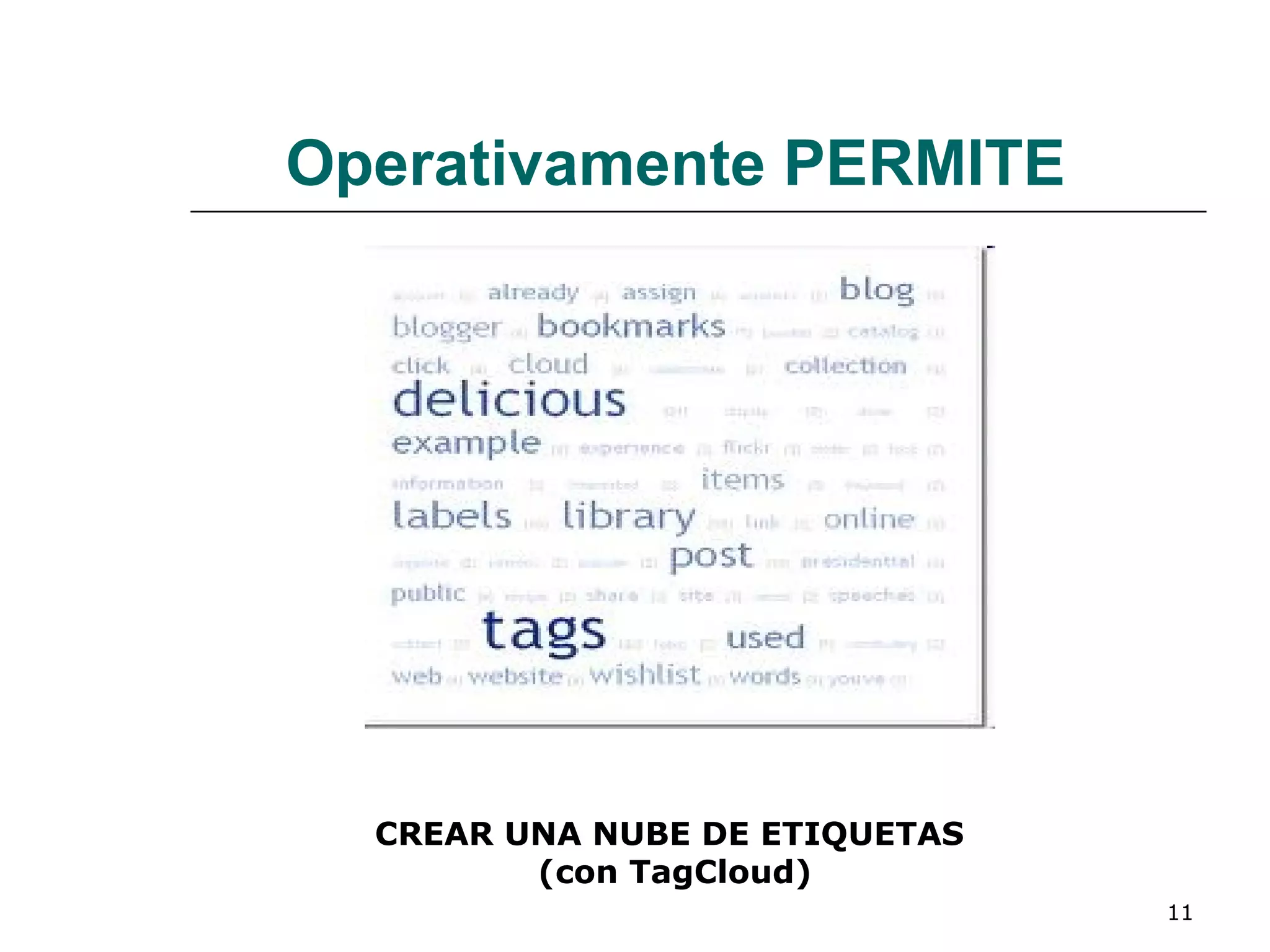 Operativamente PERMITE CREAR UNA NUBE DE ETIQUETAS  (con TagCloud) 