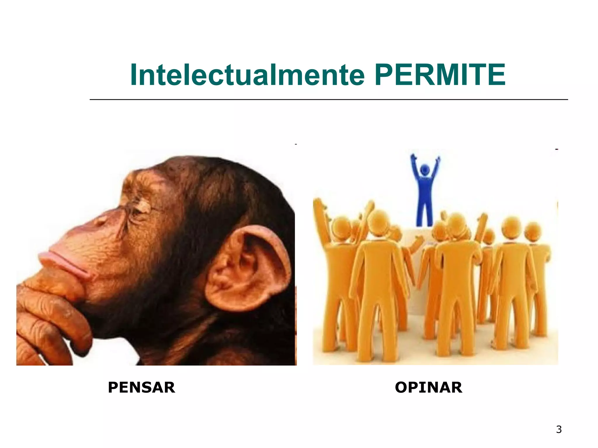 Intelectualmente PERMITE PENSAR OPINAR 