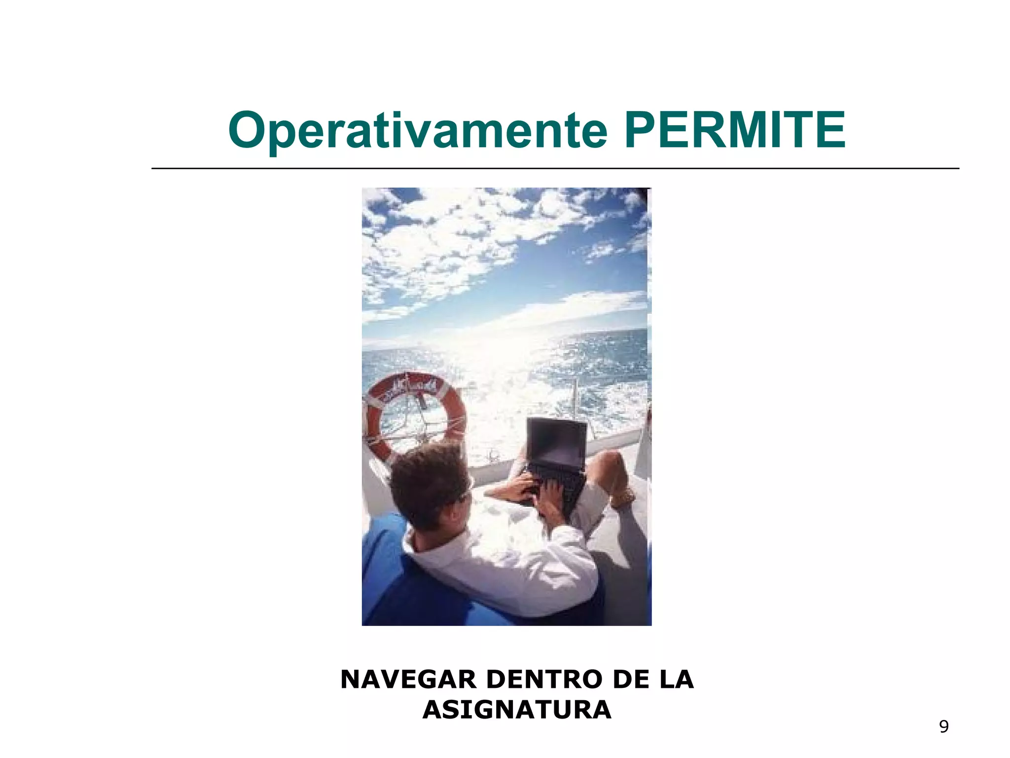 Operativamente PERMITE NAVEGAR DENTRO DE LA ASIGNATURA 