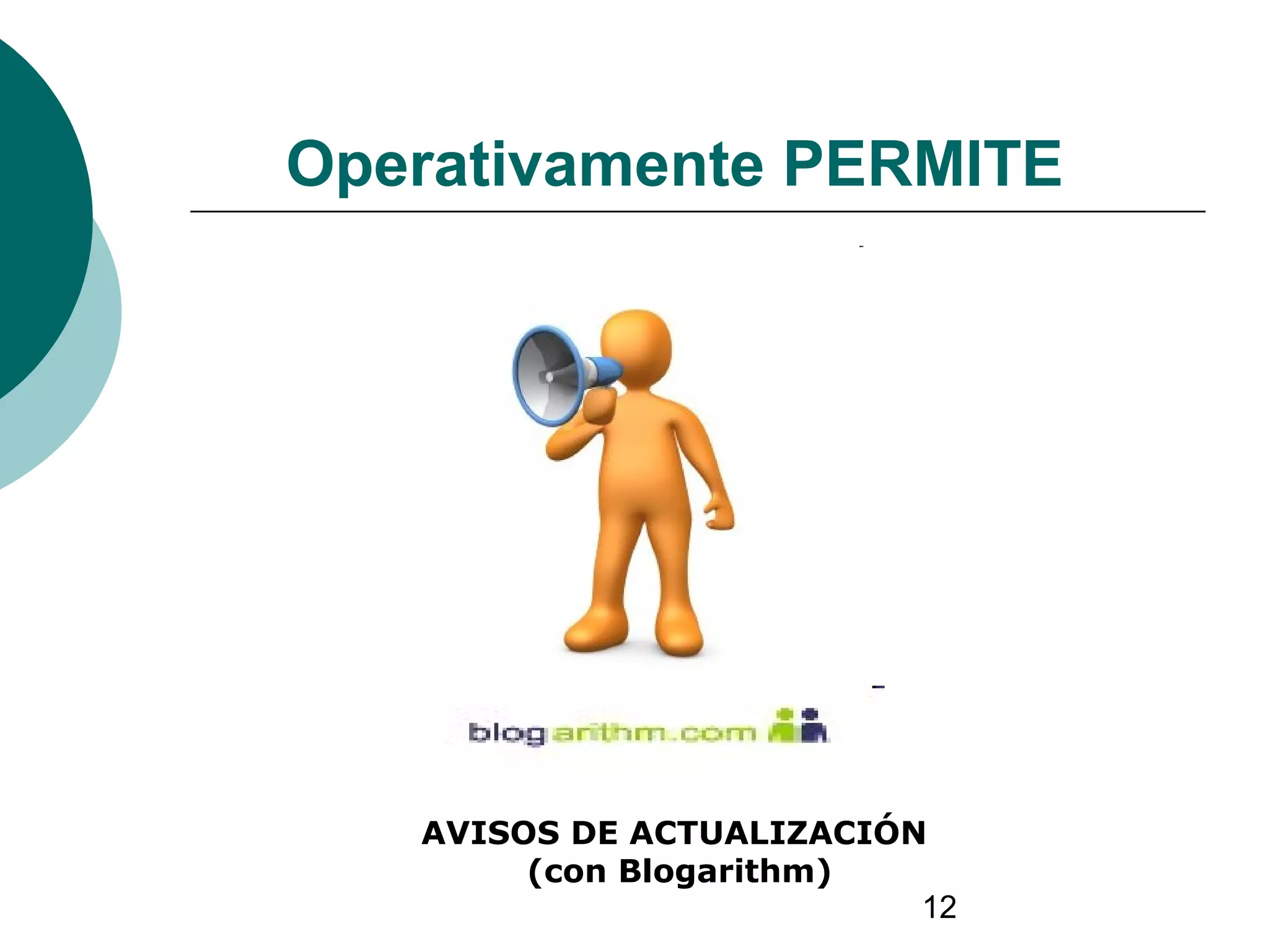 12
Operativamente PERMITE
AVISOS DE ACTUALIZACIÓN
(con Blogarithm)
 