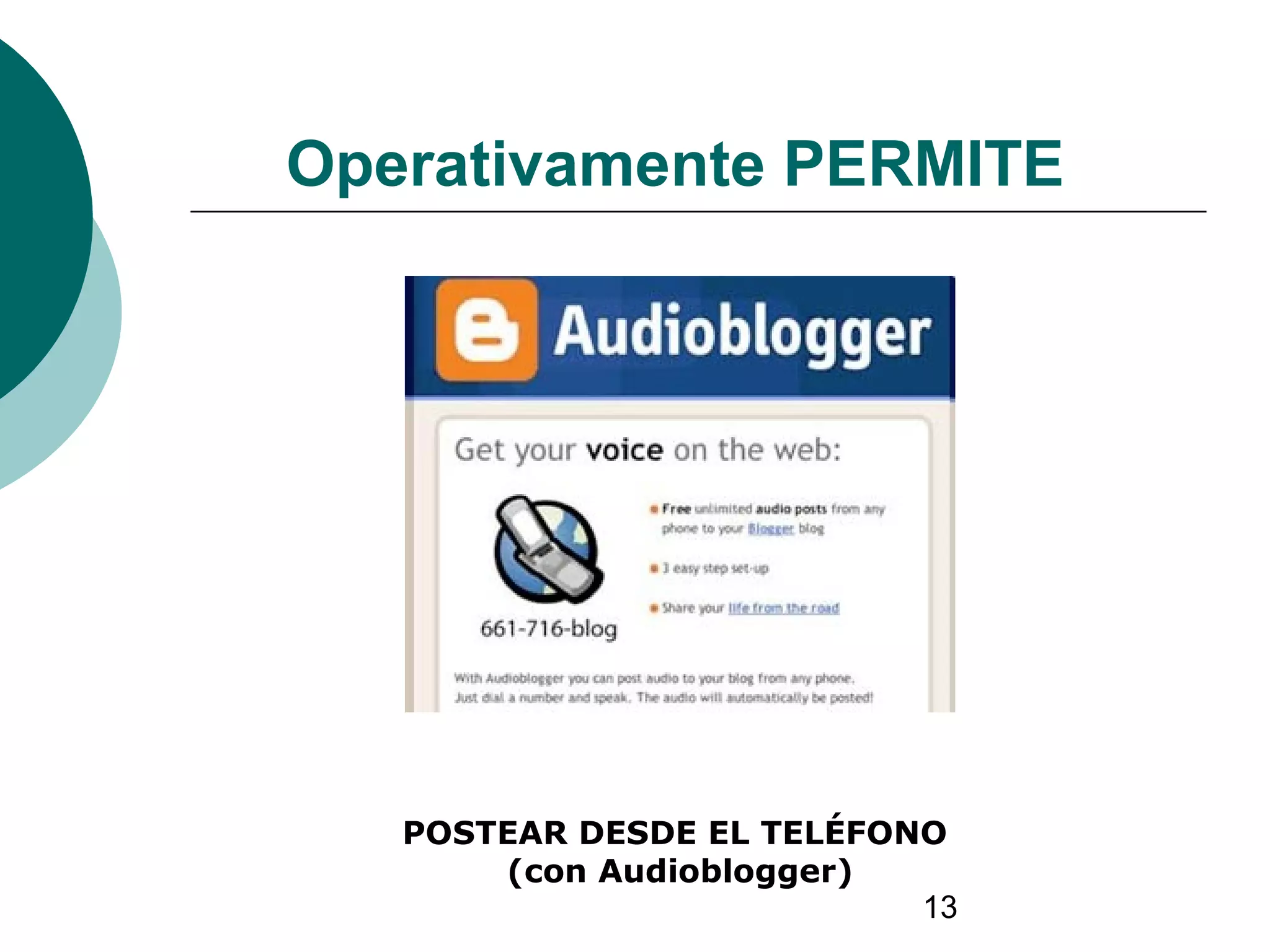 13
Operativamente PERMITE
POSTEAR DESDE EL TELÉFONO
(con Audioblogger)
 