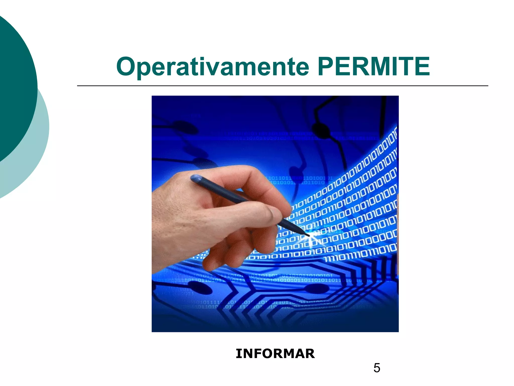 5
INFORMAR
Operativamente PERMITE
 