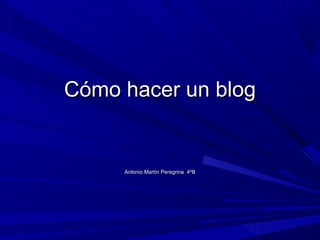 Cómo hacer un blog

Antonio Martín Peregrina 4ºB

 