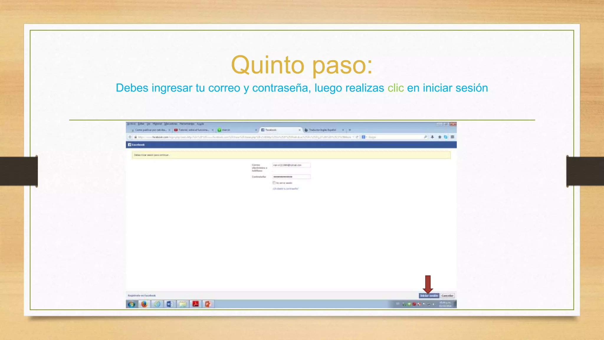 Quinto paso: 
Debes ingresar tu correo y contraseña, luego realizas clic en iniciar sesión 
 
