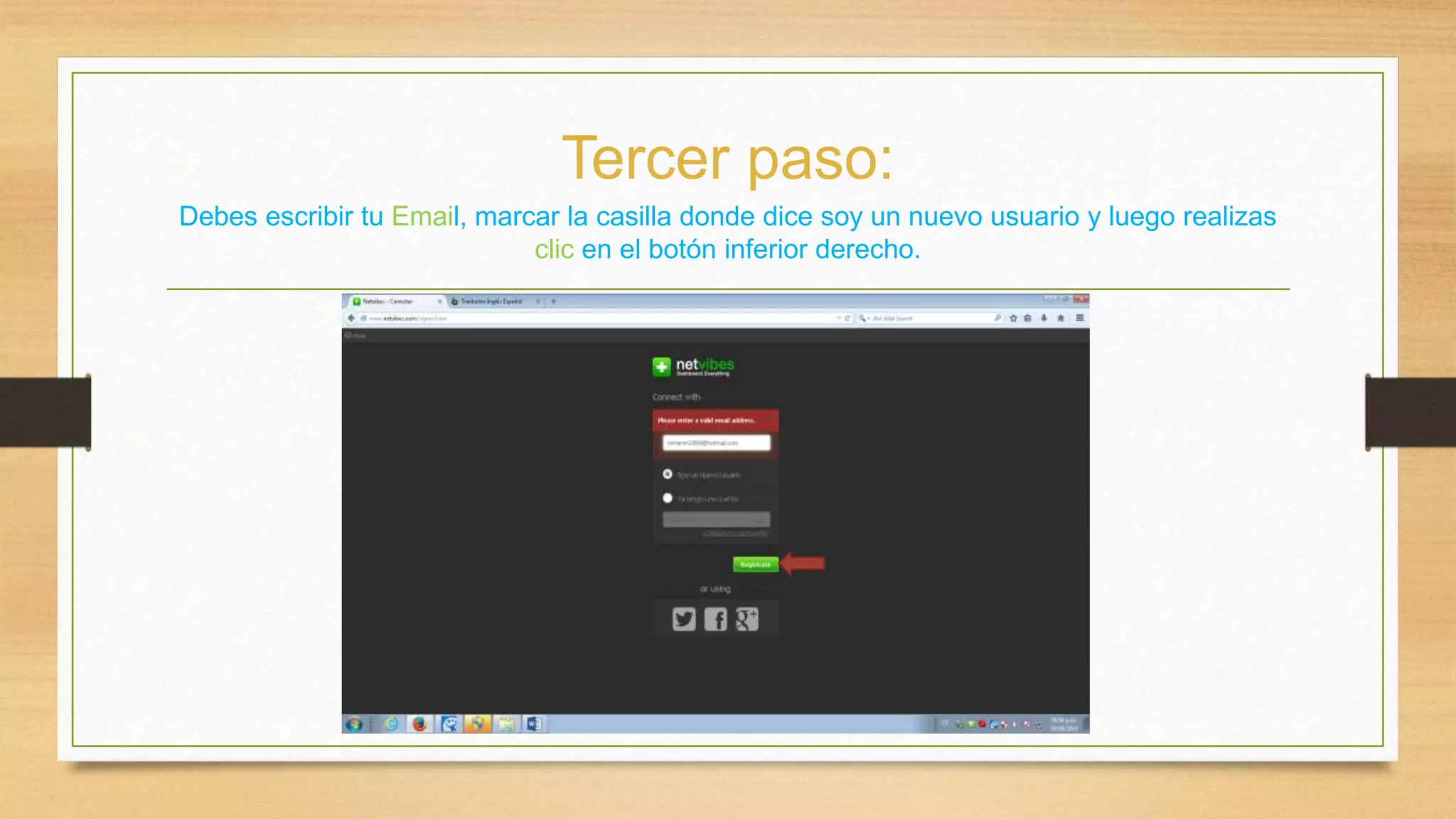 Tercer paso: 
Debes escribir tu Email, marcar la casilla donde dice soy un nuevo usuario y luego realizas 
clic en el botón inferior derecho. 
 