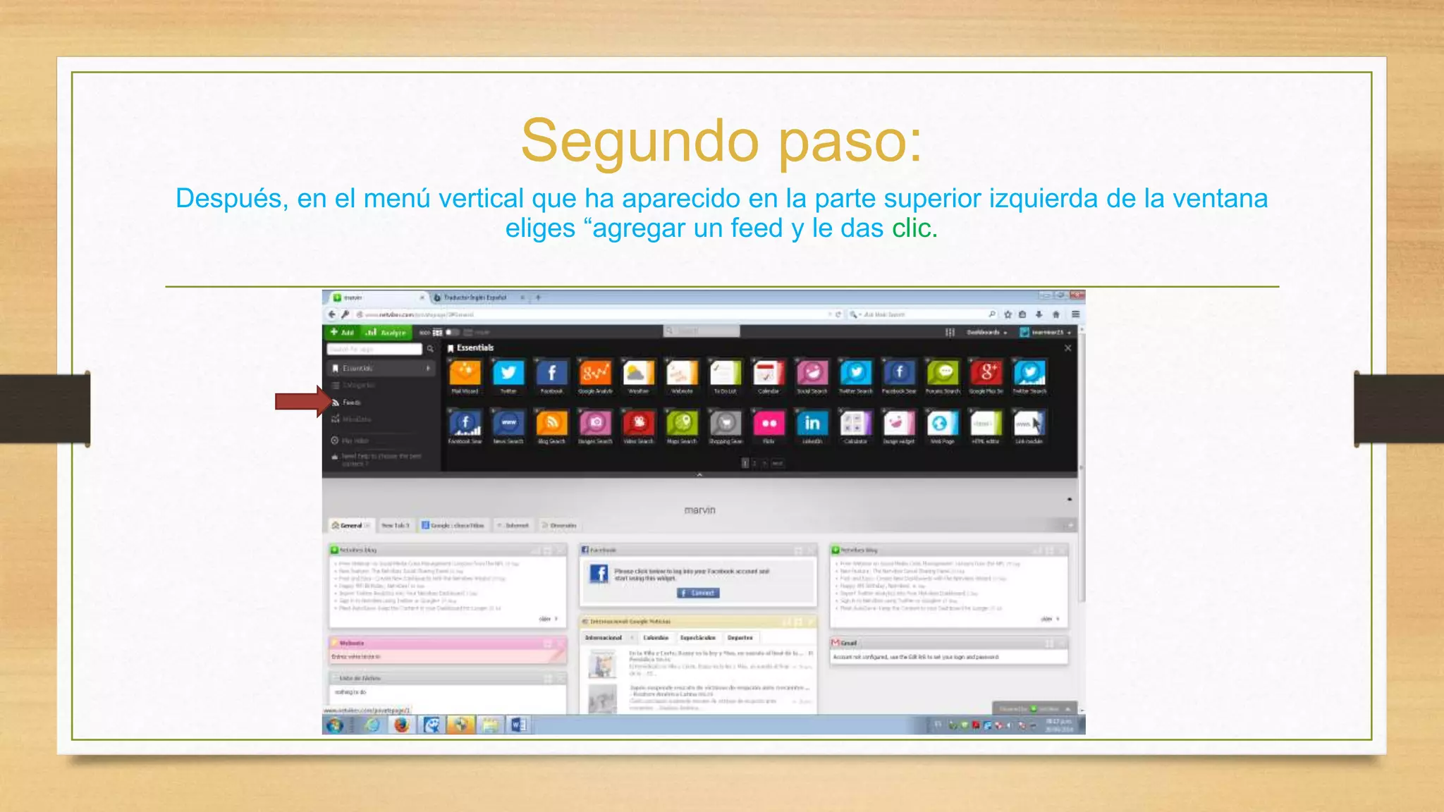 Segundo paso: 
Después, en el menú vertical que ha aparecido en la parte superior izquierda de la ventana 
eliges “agregar un feed y le das clic. 
 