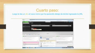 Cuarto paso: 
Luego le das un clic al nuevo icono que ha aparecido debajo de donde ingresaste la URL 
 