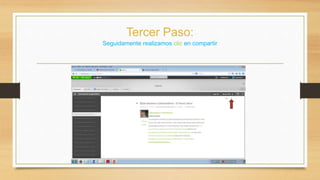 Tercer Paso: 
Seguidamente realizamos clic en compartir 
 