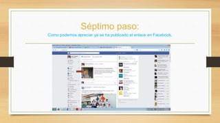 Séptimo paso: 
Como podemos apreciar ya se ha publicado el enlace en Facebook. 
