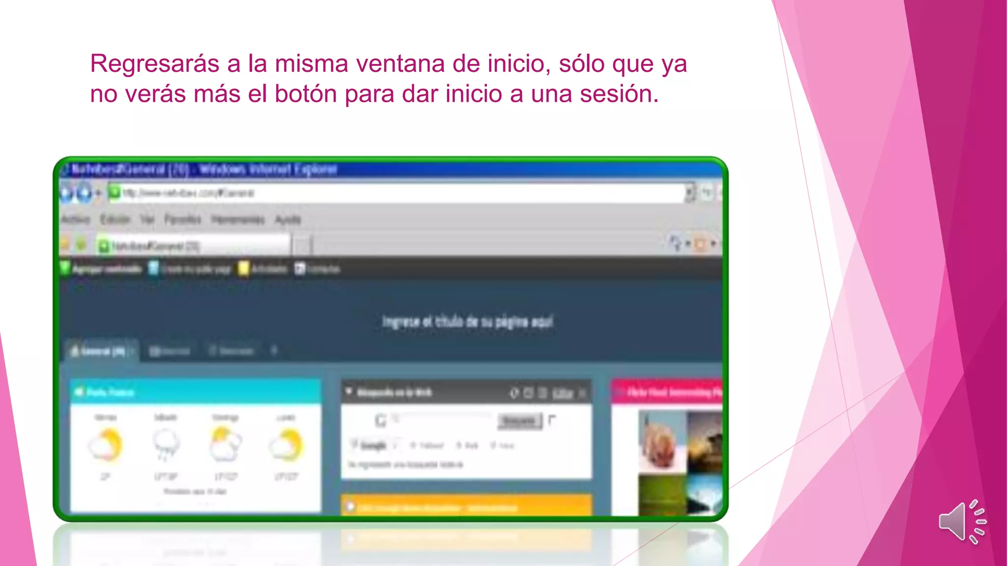 Regresarás a la misma ventana de inicio, sólo que ya 
no verás más el botón para dar inicio a una sesión. 
 