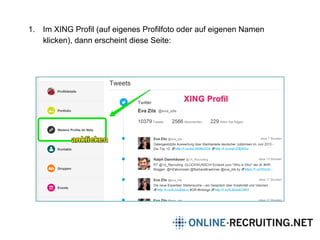 1. Im XING Profil (auf eigenes Profilfoto oder auf eigenen Namen
klicken), dann erscheint diese Seite:
 