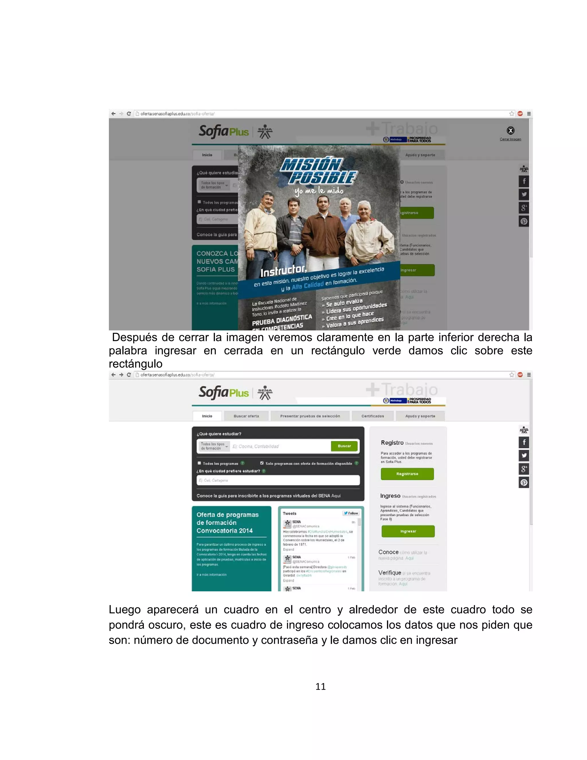 Después de cerrar la imagen veremos claramente en la parte inferior derecha la
palabra ingresar en cerrada en un rectángulo verde damos clic sobre este
rectángulo

Luego aparecerá un cuadro en el centro y alrededor de este cuadro todo se
pondrá oscuro, este es cuadro de ingreso colocamos los datos que nos piden que
son: número de documento y contraseña y le damos clic en ingresar

11

 