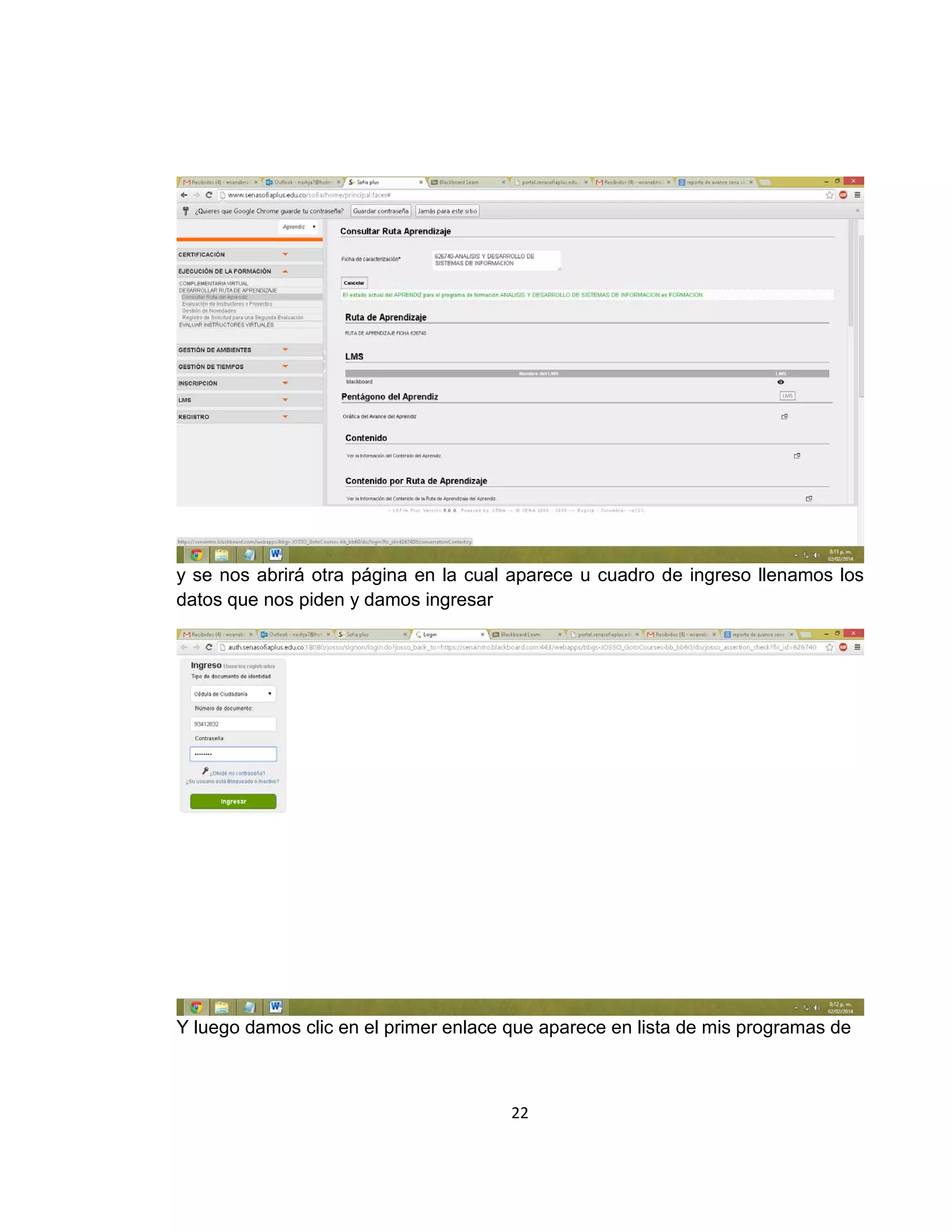y se nos abrirá otra página en la cual aparece u cuadro de ingreso llenamos los
datos que nos piden y damos ingresar

Y luego damos clic en el primer enlace que aparece en lista de mis programas de

22

 