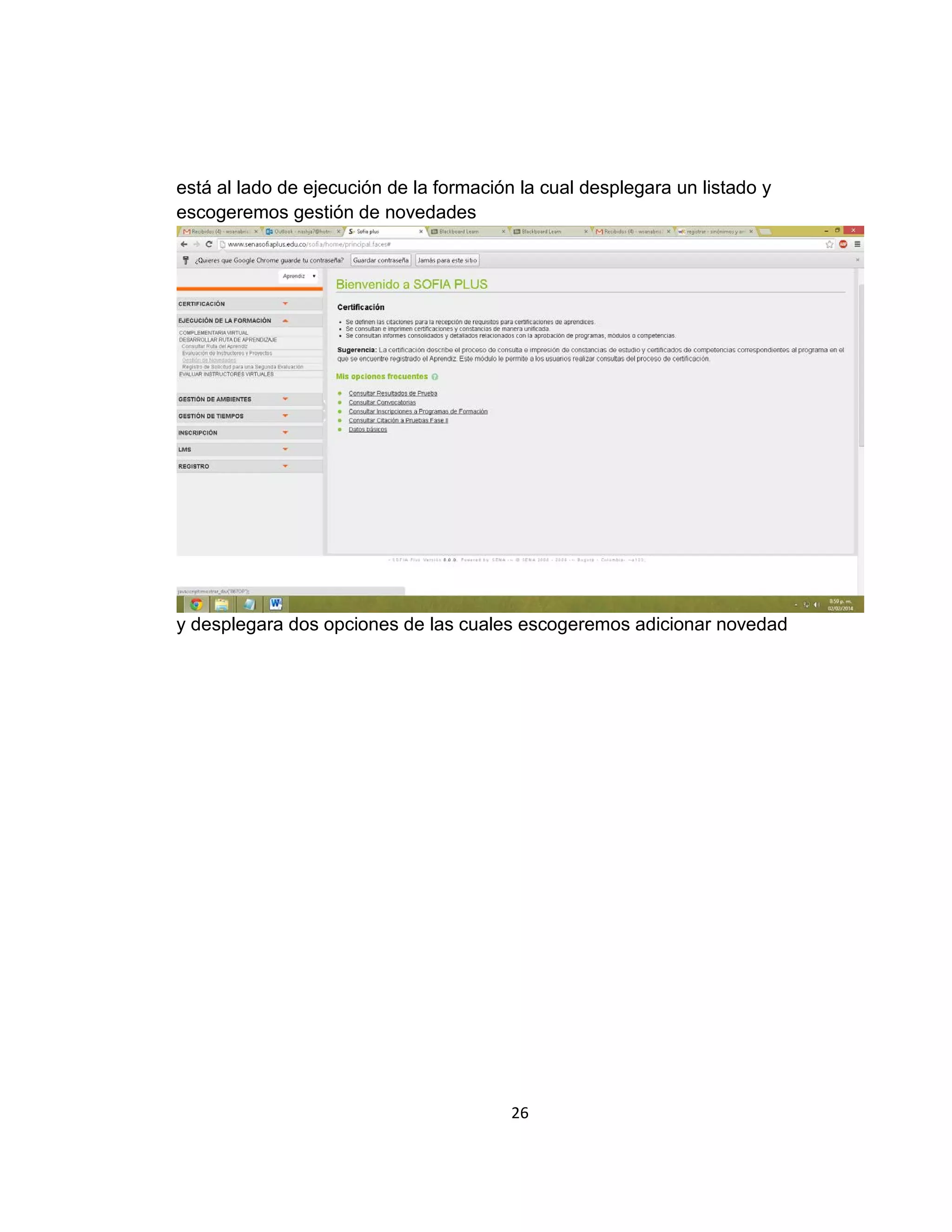 está al lado de ejecución de la formación la cual desplegara un listado y
escogeremos gestión de novedades

y desplegara dos opciones de las cuales escogeremos adicionar novedad

26

 