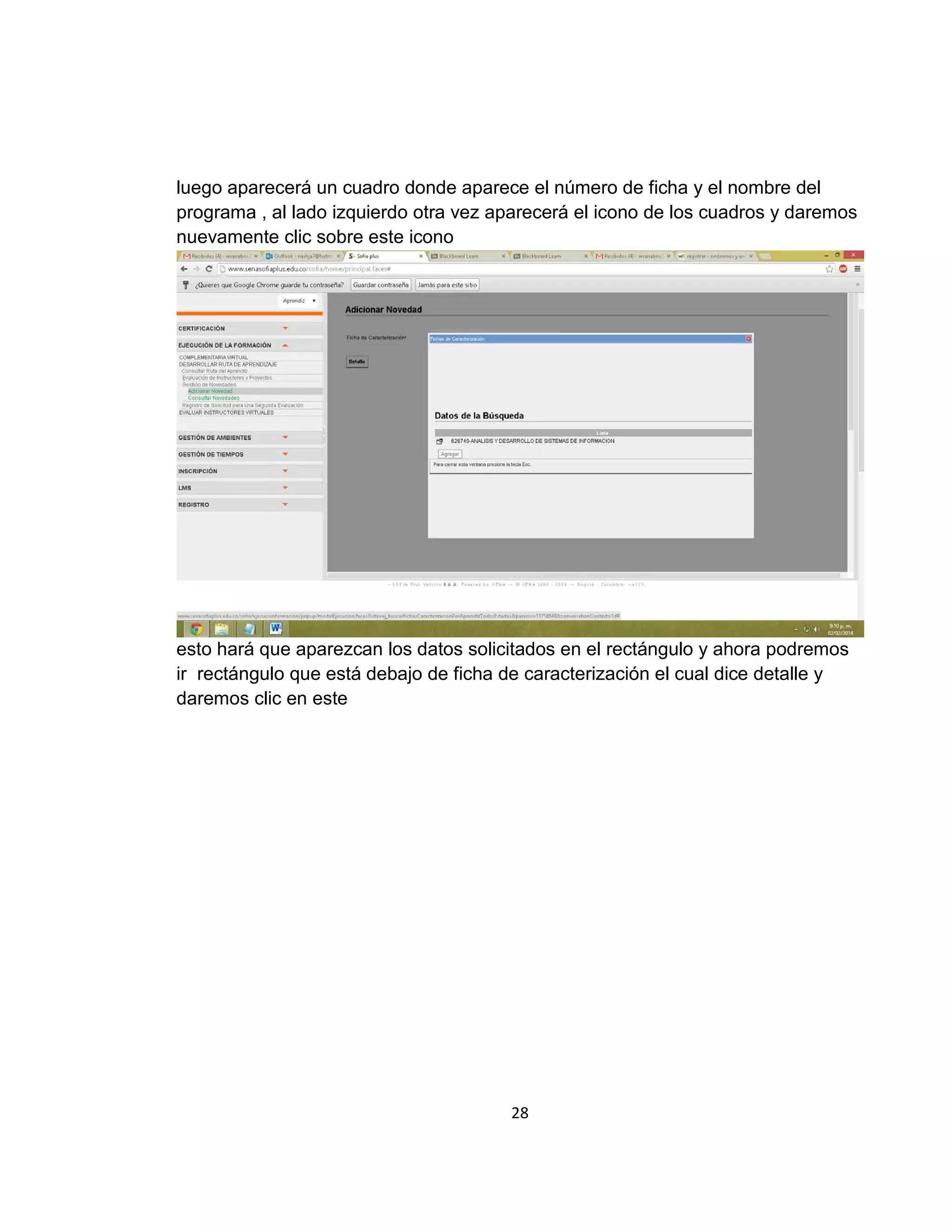 luego aparecerá un cuadro donde aparece el número de ficha y el nombre del
programa , al lado izquierdo otra vez aparecerá el icono de los cuadros y daremos
nuevamente clic sobre este icono

esto hará que aparezcan los datos solicitados en el rectángulo y ahora podremos
ir rectángulo que está debajo de ficha de caracterización el cual dice detalle y
daremos clic en este

28

 