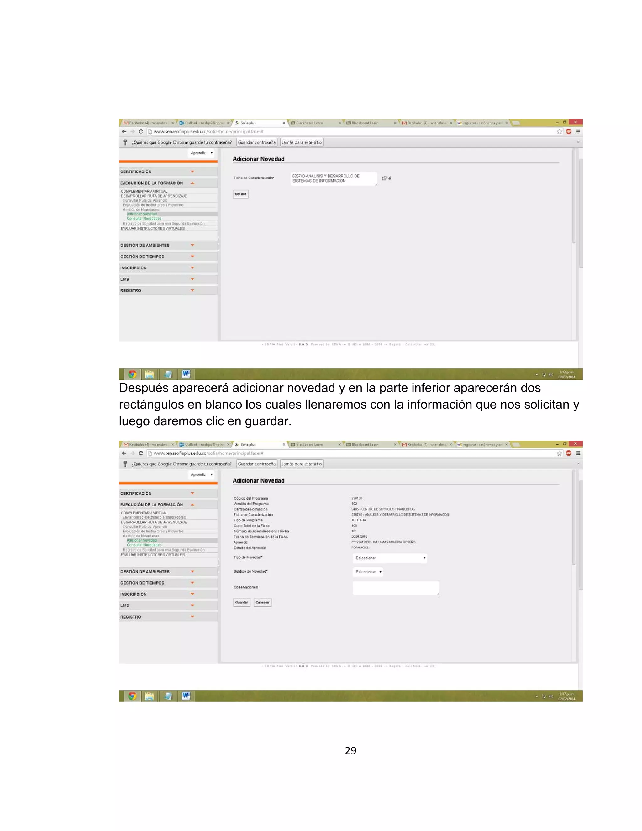 Después aparecerá adicionar novedad y en la parte inferior aparecerán dos
rectángulos en blanco los cuales llenaremos con la información que nos solicitan y
luego daremos clic en guardar.

29

 