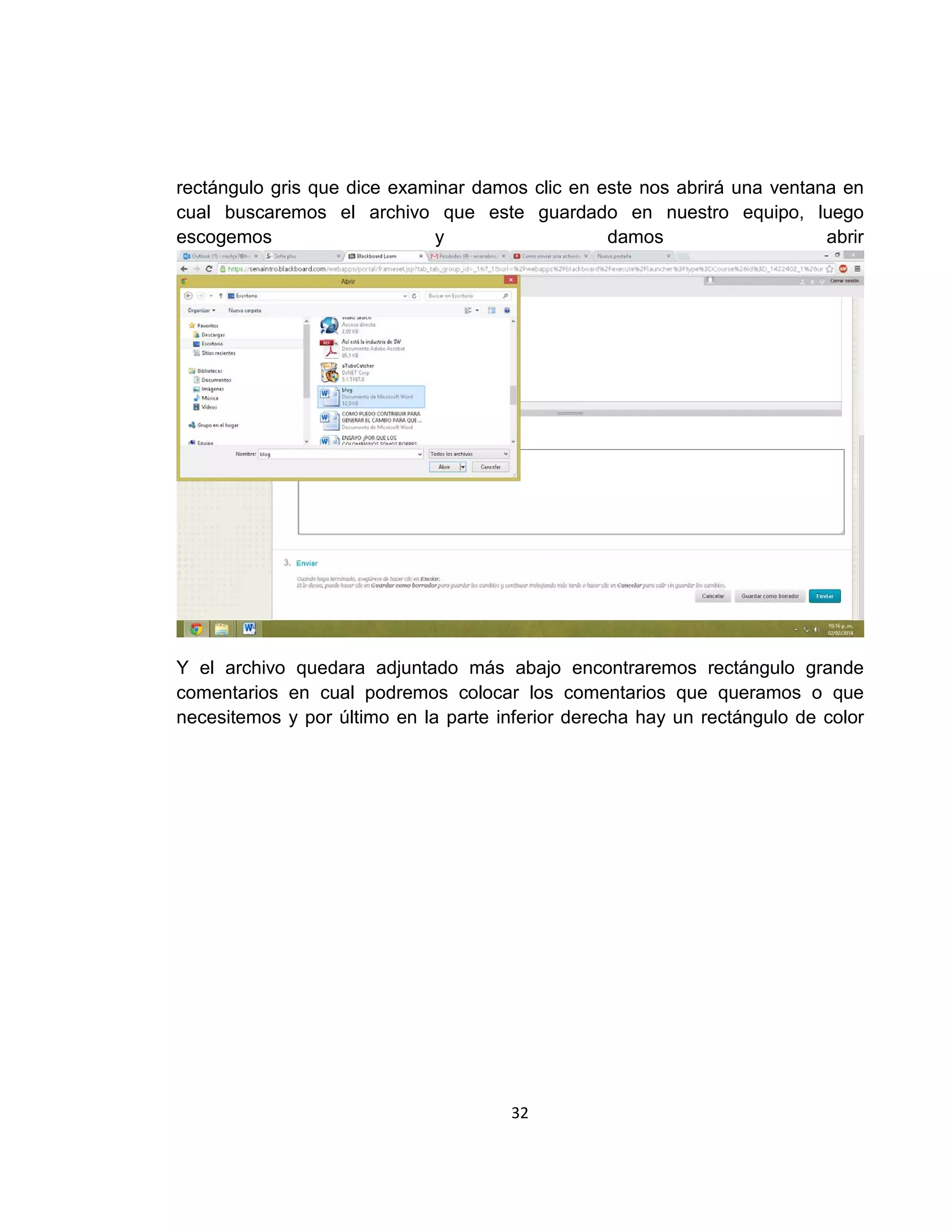 rectángulo gris que dice examinar damos clic en este nos abrirá una ventana en
cual buscaremos el archivo que este guardado en nuestro equipo, luego
escogemos
y
damos
abrir

Y el archivo quedara adjuntado más abajo encontraremos rectángulo grande
comentarios en cual podremos colocar los comentarios que queramos o que
necesitemos y por último en la parte inferior derecha hay un rectángulo de color

32

 