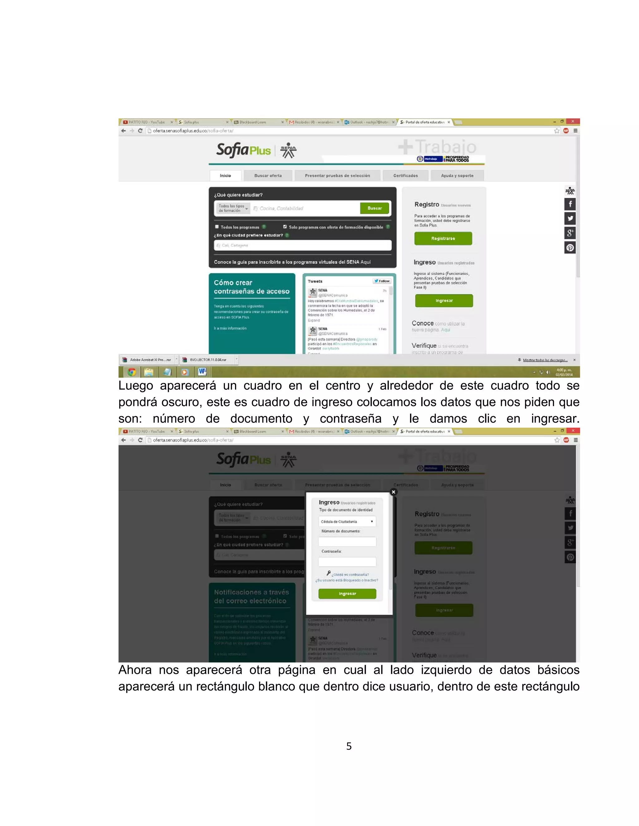 Luego aparecerá un cuadro en el centro y alrededor de este cuadro todo se
pondrá oscuro, este es cuadro de ingreso colocamos los datos que nos piden que
son: número de documento y contraseña y le damos clic en ingresar.

Ahora nos aparecerá otra página en cual al lado izquierdo de datos básicos
aparecerá un rectángulo blanco que dentro dice usuario, dentro de este rectángulo

5

 