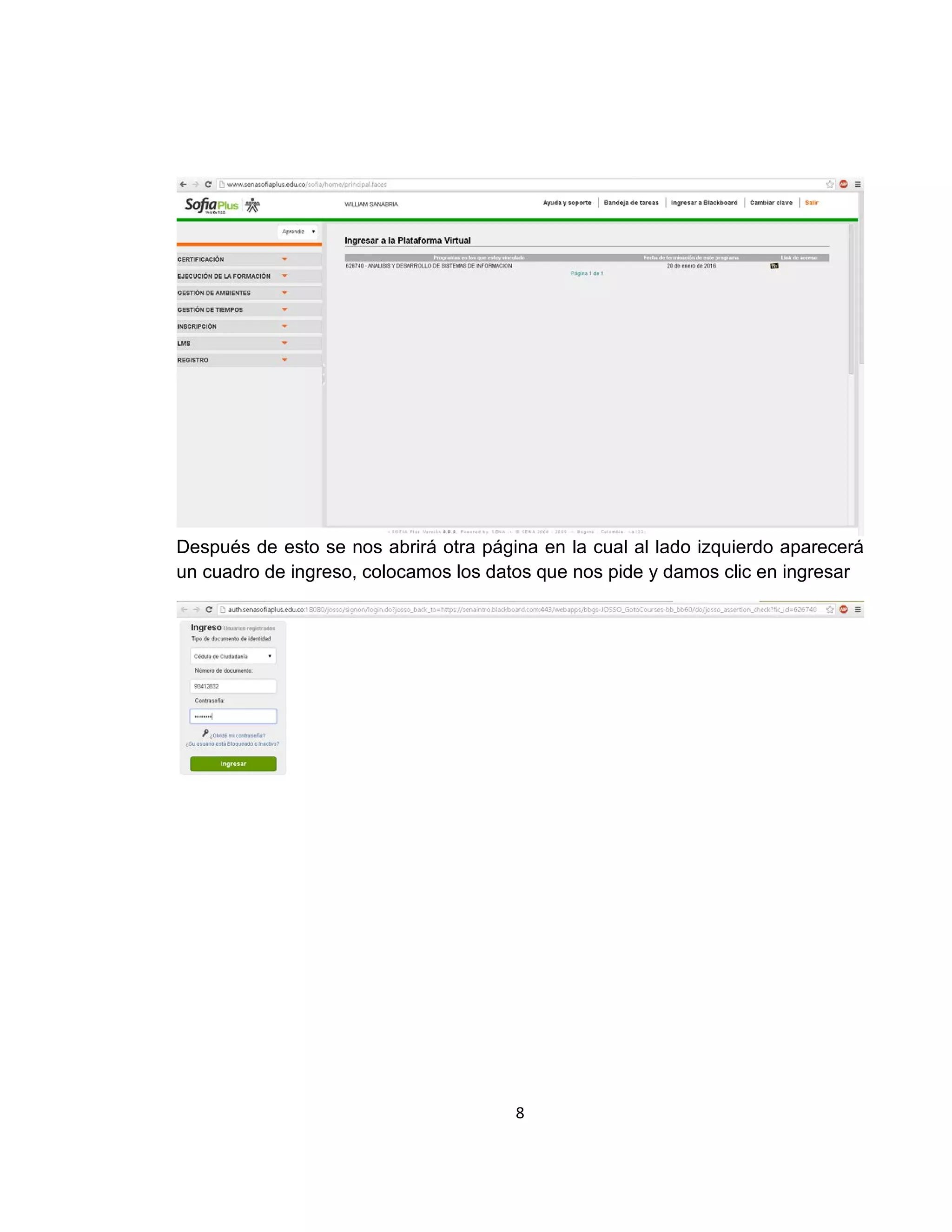Después de esto se nos abrirá otra página en la cual al lado izquierdo aparecerá
un cuadro de ingreso, colocamos los datos que nos pide y damos clic en ingresar

8

 
