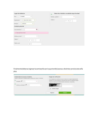 Finalmentedeberasingresarlacontraseñaconla que tendráaccesoa distintosserviciosde sofia
plus
 