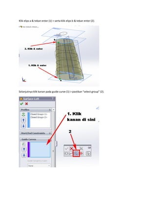 Klik elips a & tekan enter (1) > serta klik elips b & tekan enter (2).




Selanjutnya klik kanan pada guide curve (1) > pastikan “select group” (2).
 