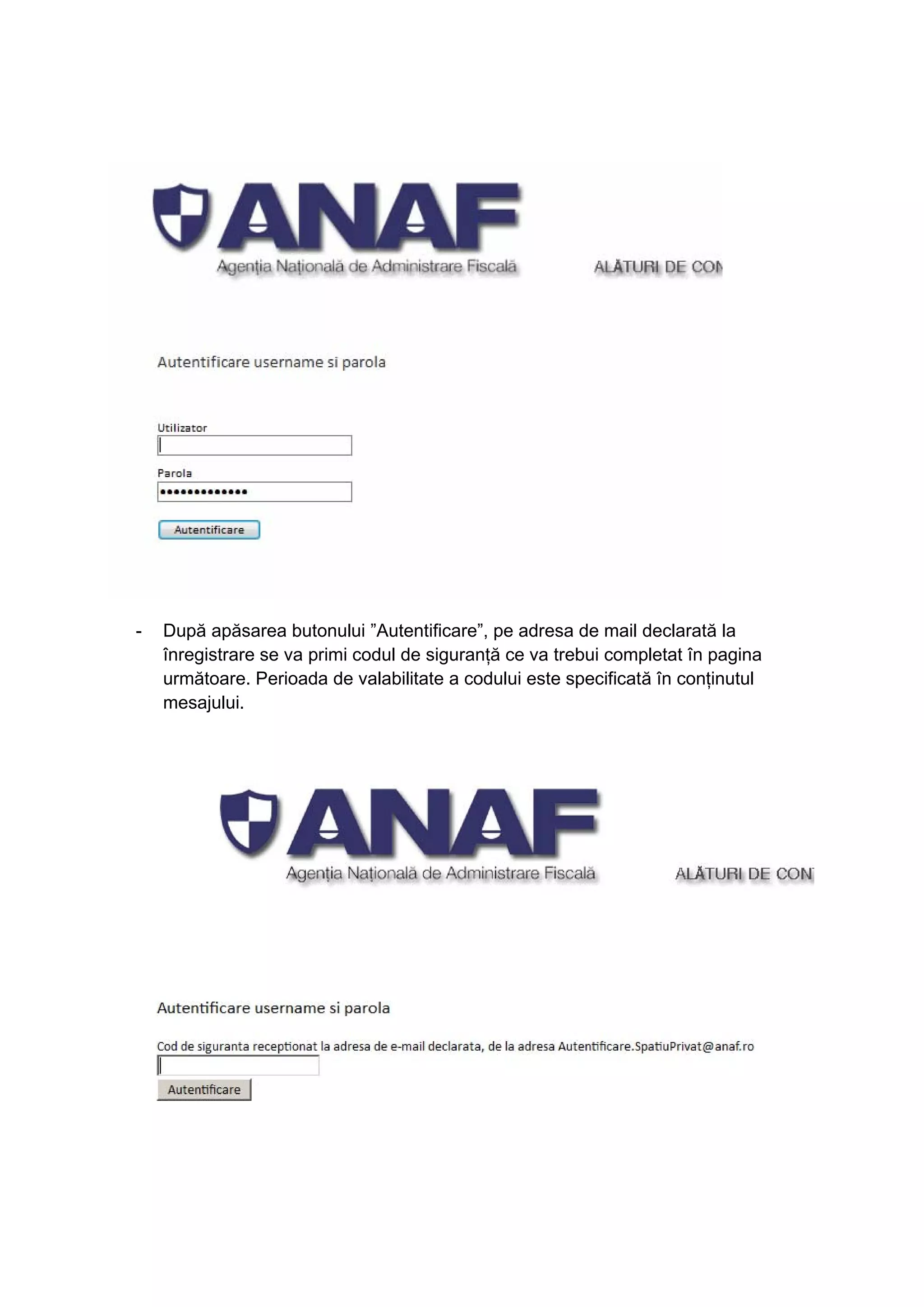 - După apăsarea butonului ”Autentificare”, pe adresa de mail declarată la 
înregistrare se va primi codul de siguranță ce va trebui completat în pagina 
următoare. Perioada de valabilitate a codului este specificată în conținutul 
mesajului. 
 