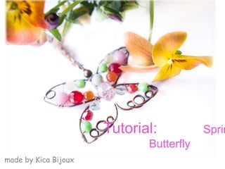 Tutorial: Sprin
Butterfly
made by Kica Bijoux
 