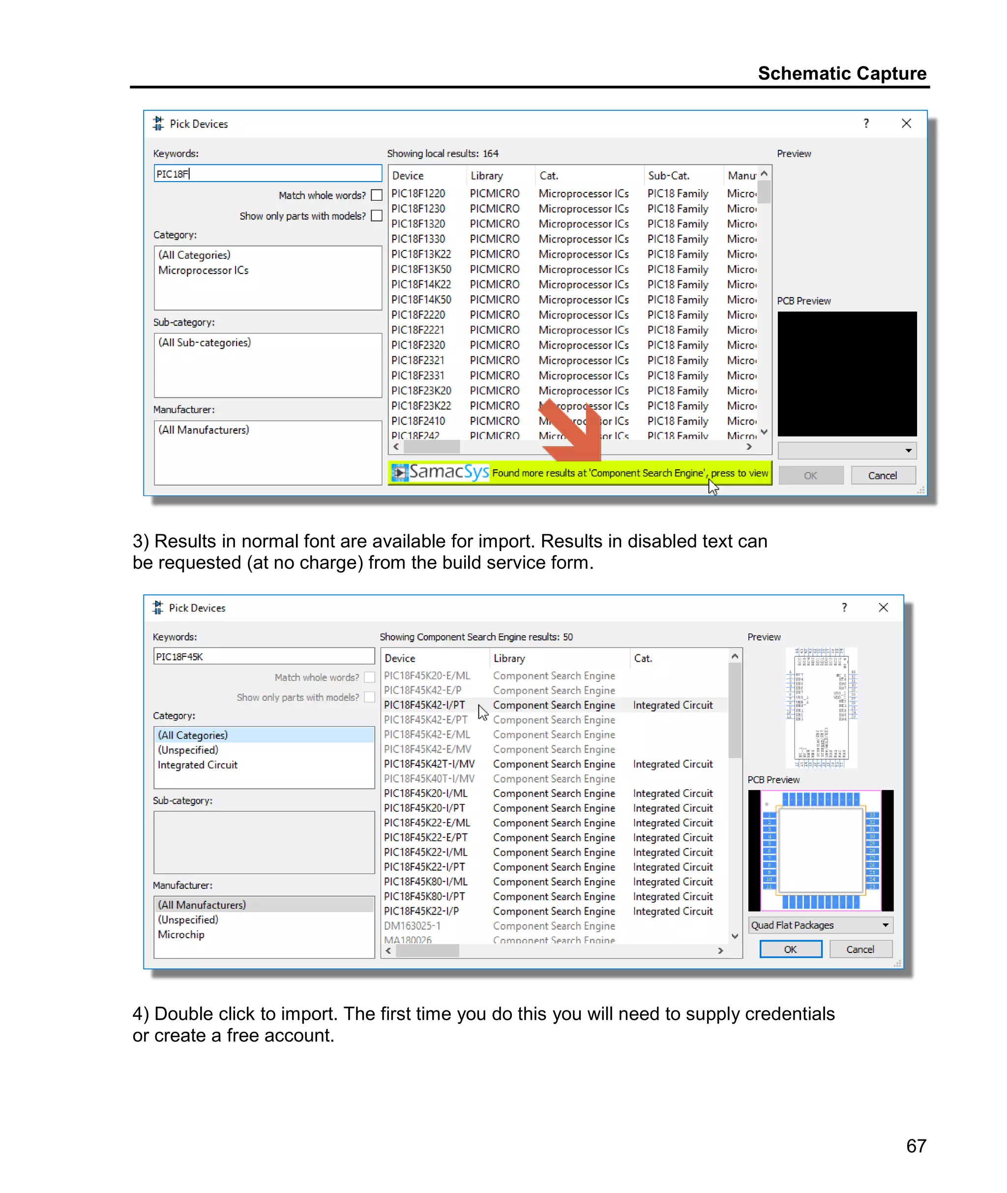 Schematic Capture
67
3) Results in normal font are available for import. Results in disabled text can
be requested (at no charge) from the build service form.
4) Double click to import. The first time you do this you will need to supply credentials
or create a free account.
 