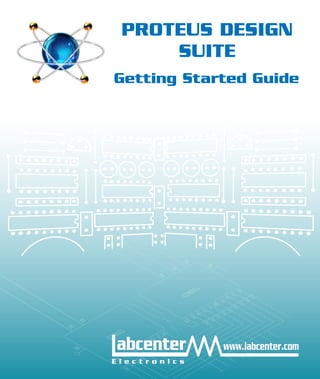 PROTEUS DESIGN
SUITE
Getting Started Guide
 