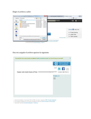 Elegir el archivo a subir:




Una vez cargado el archivo aparece lo siguiente:




      Copiar este texto hasta el final.
 