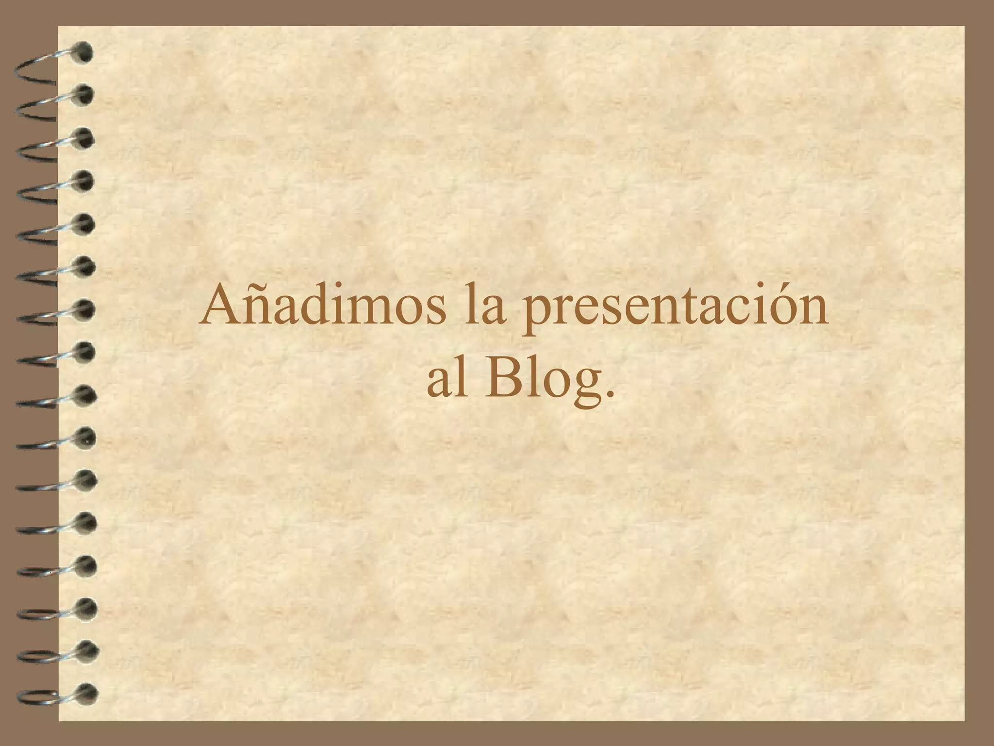 Añadimos la presentación
al Blog.
 