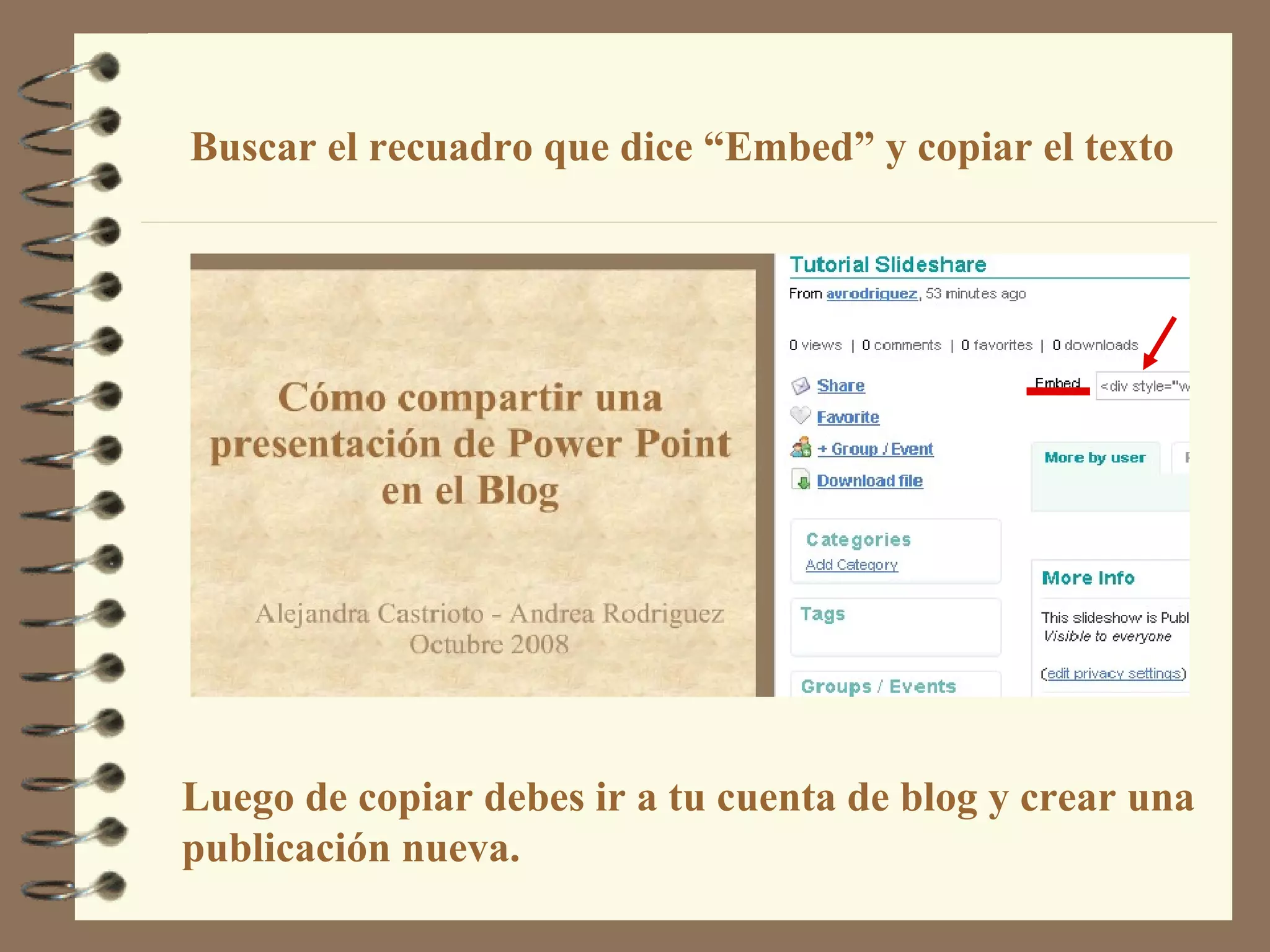 Luego de copiar debes ir a tu cuenta de blog y crear una
publicación nueva.
Buscar el recuadro que dice “Embed” y copiar el texto
 