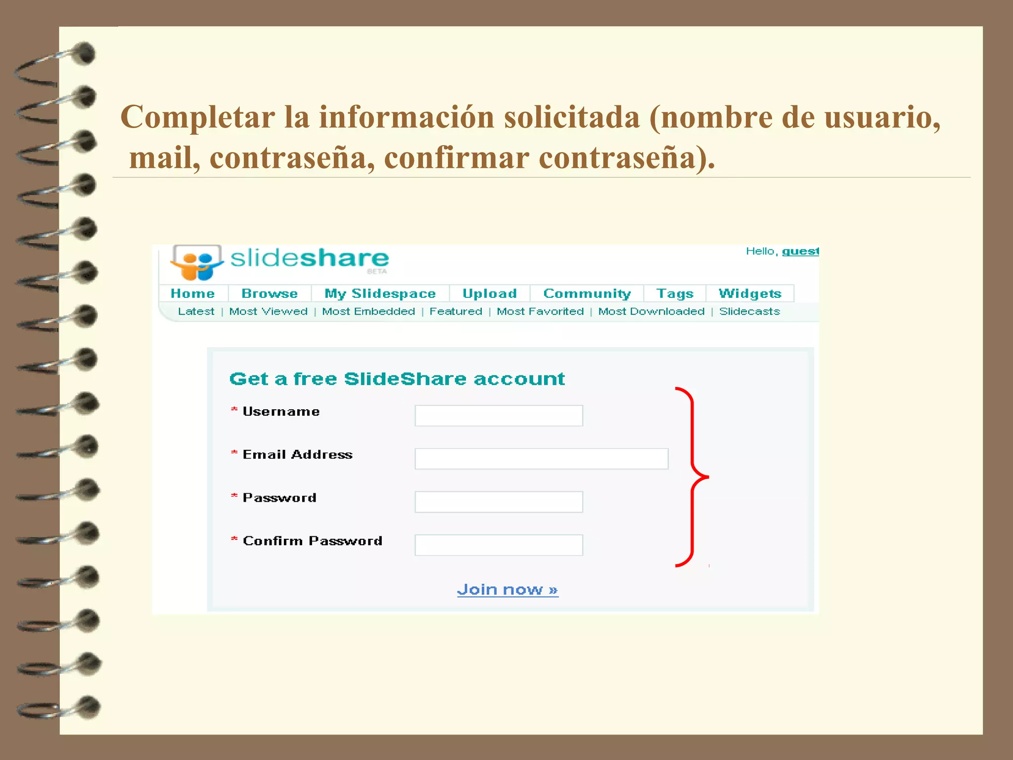 Completar la información solicitada (nombre de usuario,
mail, contraseña, confirmar contraseña).
 