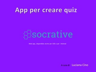 Web app, disponibile anche per IOS e per Android
A cura di Luciana Cino
 