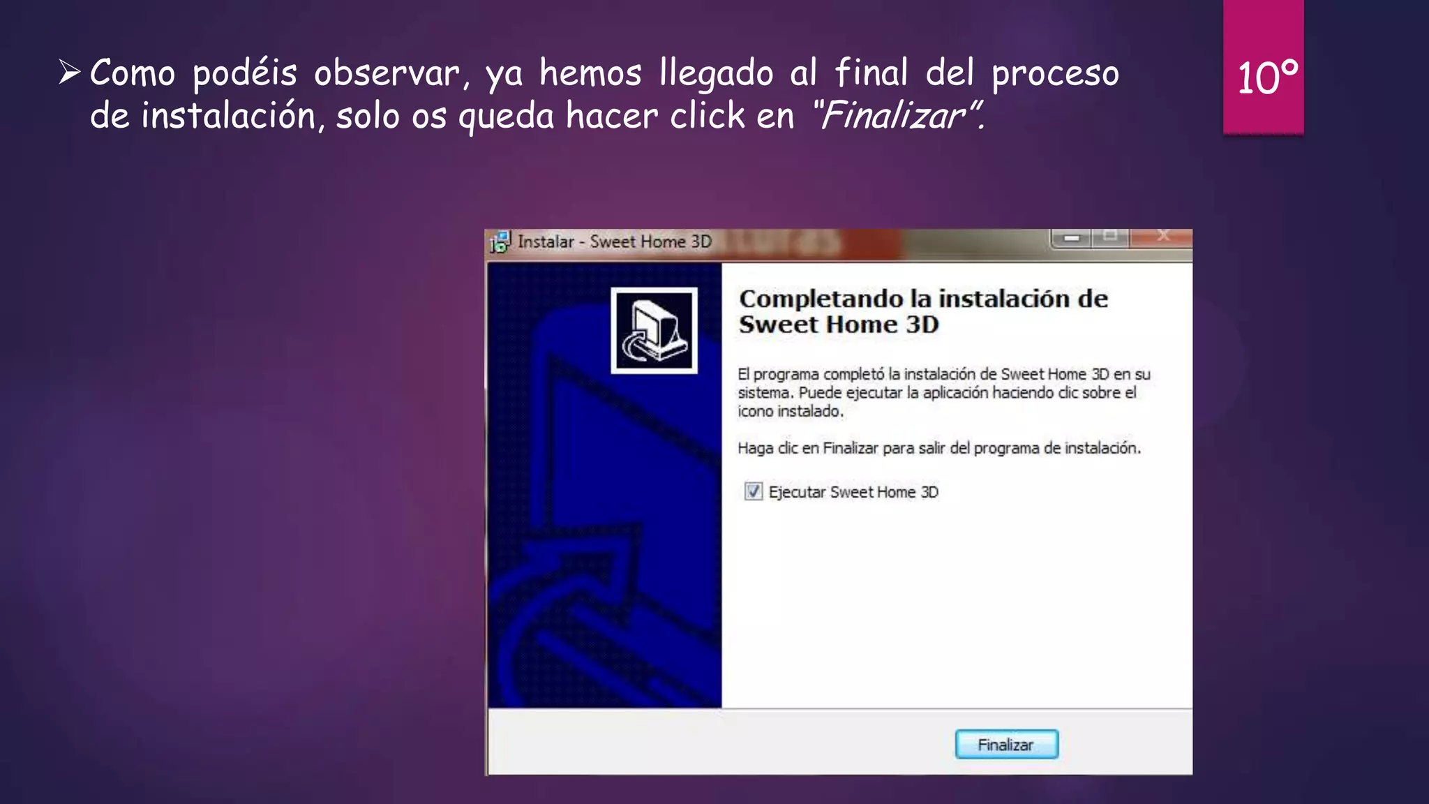  Como podéis observar, ya hemos llegado al final del proceso
de instalación, solo os queda hacer click en “Finalizar”.

10º

 