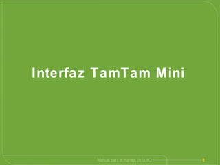Interfaz TamTam Mini
 