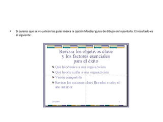 • Si quieres que se visualicen las guías marca la opción Mostrar guías de dibujo en la pantalla. El resultado es
el siguiente:
 