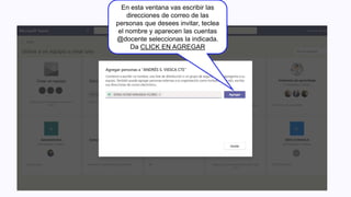 En esta ventana vas escribir las
direcciones de correo de las
personas que desees invitar, teclea
el nombre y aparecen las cuentas
@docente seleccionas la indicada.
Da CLICK EN AGREGAR
 