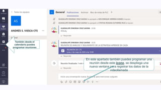 En este apartado también puedes programar una
reunión desde este icono, se despliega una
nueva ventana para registrar los datos de la
videollamada
También desde el
calendario puedes
programar reuniones
 