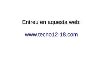 Entreu en aquesta web:

 www.tecno12-18.com
 