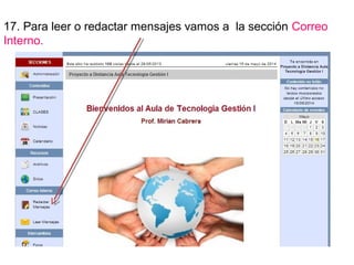 17. Para leer o redactar mensajes vamos a la sección Correo
Interno.
 