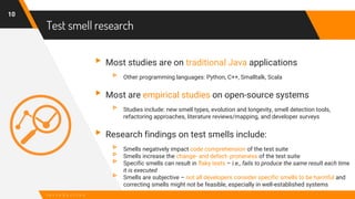 Test smell research
10
I n t r o d u c t i o n
▸Most studies are on traditional Java applications
▹ Other programming lang...