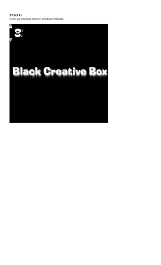 PASO 11
Listo ya tenemos nuestro efecto terminado.
 