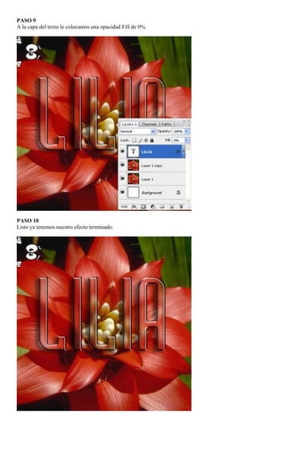 PASO 9
A la capa del texto le colocamos una opacidad Fill de 0%.




PASO 10
Listo ya tenemos nuestro efecto terminado.
 