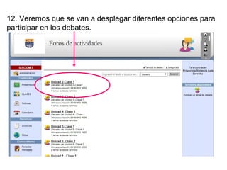 12. Veremos que se van a desplegar diferentes opciones para
participar en los debates.
 