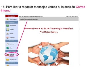 17. Para leer o redactar mensajes vamos a la sección Correo
Interno.
 
