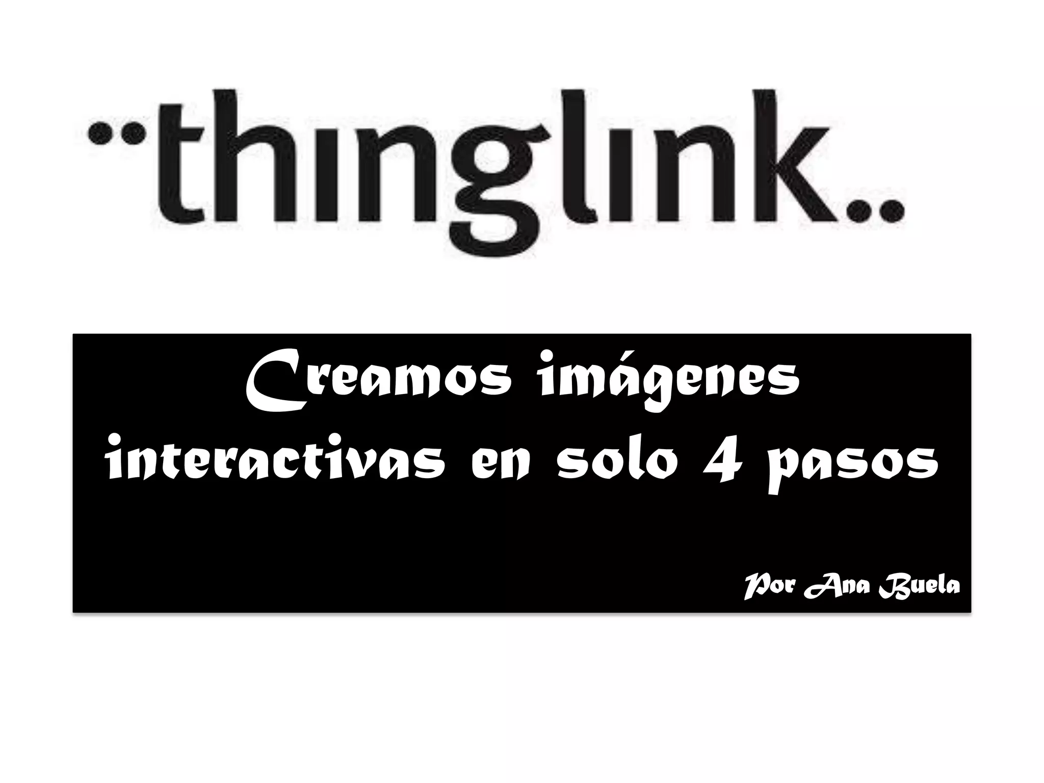 Creamos imágenes
interactivas en solo 4 pasos
Por Ana Buela